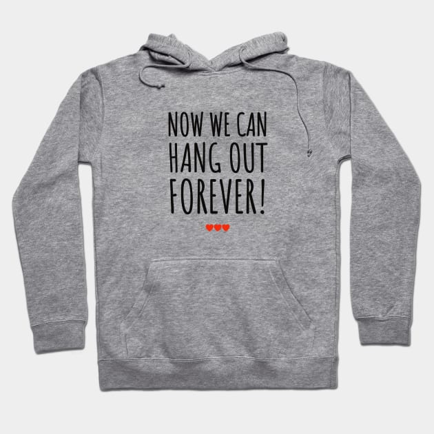 Now We can hang out forever wedding bes weeding ever Hoodie by Tropical Blood